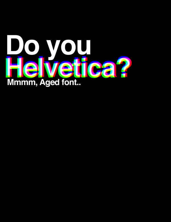 Do You Helvetica by Aanoi